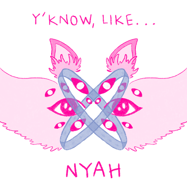 a digital drawing of a pink and blue biblically accurate angel with fluffy cat ears and text that reads 'Y'KNOW, LIKE... NYAH'