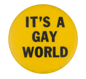 an image of a pin that reads it's a gay world