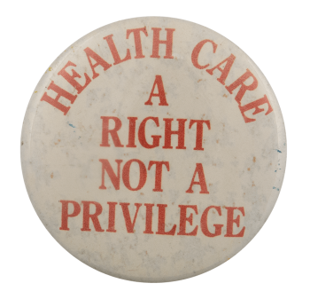 an image of a pin that reads health care: a right, not a privilege