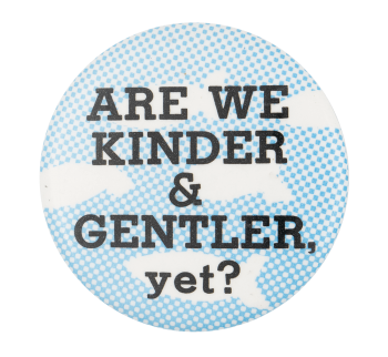 an image of a pin that reads are we kinder & gentler yet? over a background pattern of bombs