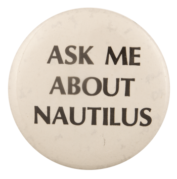 an image of a pin that reads ask me about nautilus