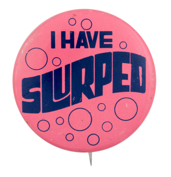 an image of a pin that reads i have slurped