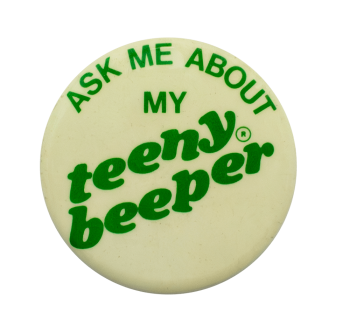 an image of a pin that reads ask me about my teeny beeper!