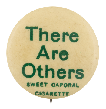 an image of a pin that reads there are others, with smaller text below that reads sweet caporal cigarette